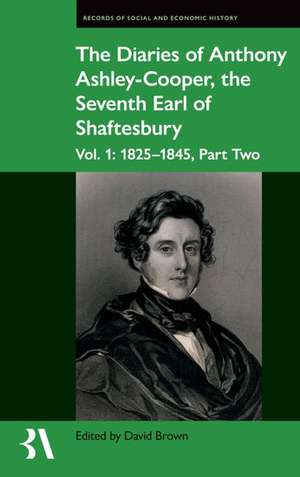 The Diaries of Anthony Ashley-Cooper, the Seventh Earl of Shaftesbury: Vol. 1: 1825-1845, Part Two de David Brown