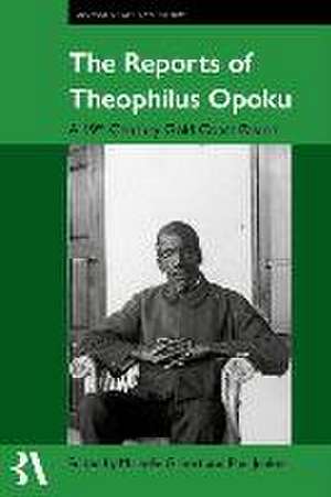 The Reports of Theophilus Opoku: A 19th-Century Gold Coast Pastor de Michelle Gilbert