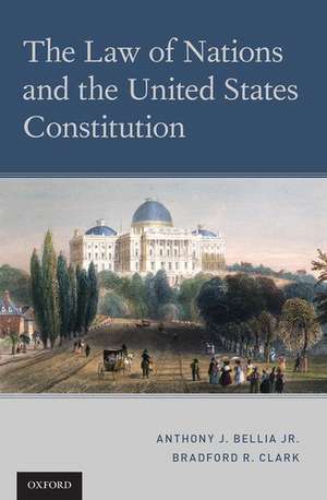 The Law of Nations and the United States Constitution de Anthony J. Bellia Jr.