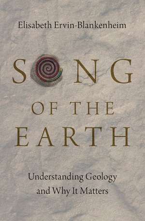 Song of the Earth: Understanding Geology and Why It Matters de Elisabeth Ervin-Blankenheim