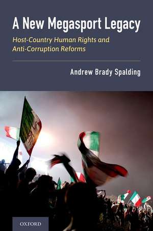 A New Megasport Legacy: Host-Country Human Rights and Anti-Corruption Reforms de Andrew Spalding