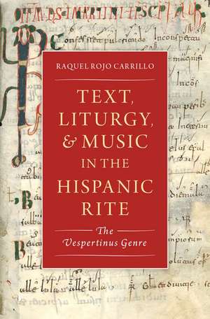 Text, Liturgy, and Music in the Hispanic Rite: The Vespertinus Genre de Raquel Rojo Carrillo