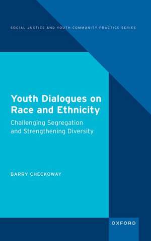 Youth Dialogues on Race and Ethnicity: Challenging Segregation and Strengthening Diversity de Barry Checkoway