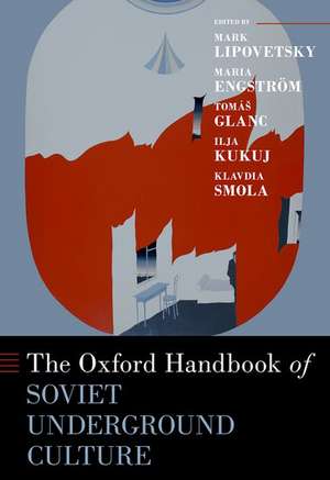 The Oxford Handbook of Soviet Underground Culture de Mark Lipovetsky