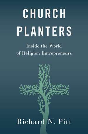 Church Planters: Inside the World of Religion Entrepreneurs de Richard N. Pitt