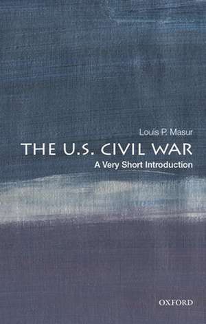 The U.S. Civil War: A Very Short Introduction de Louis P. Masur