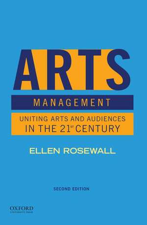 Arts Management: Uniting Arts and Audiences in the 21st Century de Ellen Rosewall