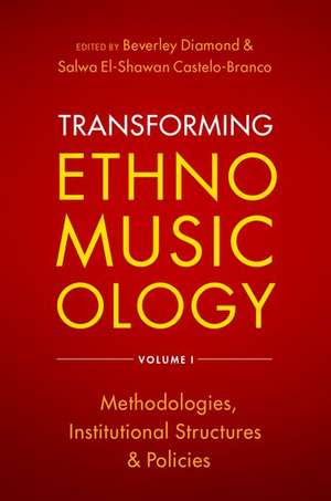 Transforming Ethnomusicology Volume I: Methodologies, Institutional Structures, and Policies de Beverley Diamond