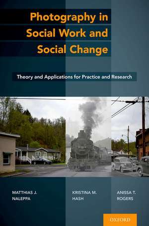 Photography in Social Work and Social Change: Theory and Applications for Practice and Research de Matthias J. Naleppa