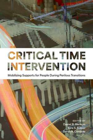 Critical Time Intervention: Mobilizing Supports for People During Perilous Transitions de Daniel B. Herman