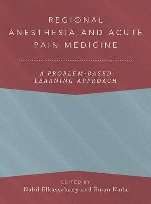 Regional Anesthesia and Acute Pain Medicine: A Problem-Based Learning Approach de Nabil Elkassabany