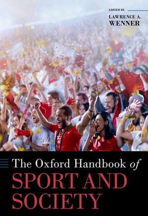 The Oxford Handbook of Sport and Society de Lawrence A. Wenner