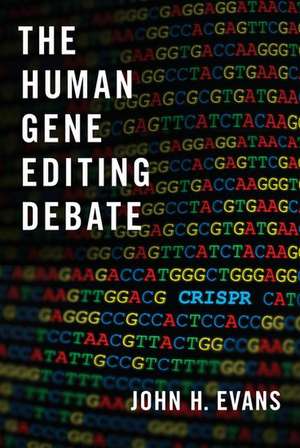 The Human Gene Editing Debate de John H. Evans