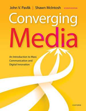 Converging Media: An Introduction to Mass Communication and Digital Innovation de John Pavlik