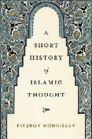 A Short History of Islamic Thought de Fitzroy Morrissey