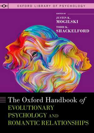 The Oxford Handbook of Evolutionary Psychology and Romantic Relationships de Justin K. Mogilski