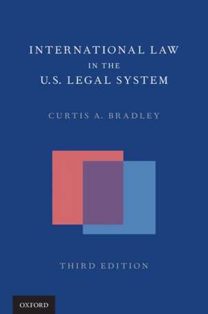 International Law in the US Legal System de Curtis A. Bradley