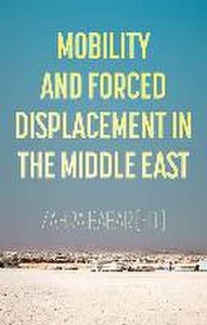 Mobility and Forced Displacement in the Middle East de Zahra Babar