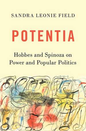 Potentia: Hobbes and Spinoza on Power and Popular Politics de Sandra Leonie Field