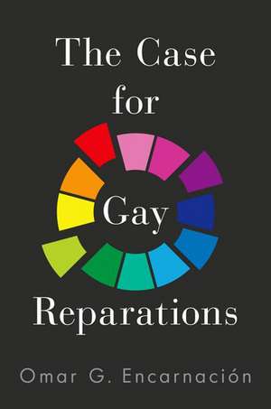 The Case for Gay Reparations de Omar G. Encarnación