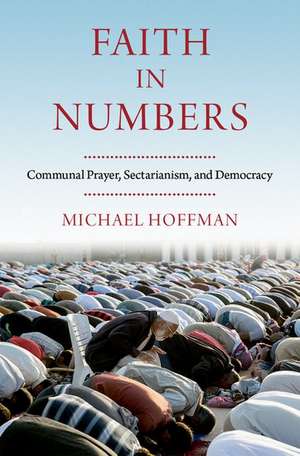 Faith in Numbers: Religion, Sectarianism, and Democracy de Michael Hoffman