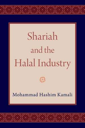 Shariah and the Halal Industry de Mohammad Hashim Kamali