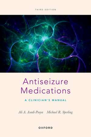 Antiseizure Medications: A Clinician's Manual de Ali A. Asadi-Pooya