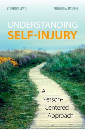 Understanding Self-Injury: A Person-Centered Approach de Stephen P. Lewis