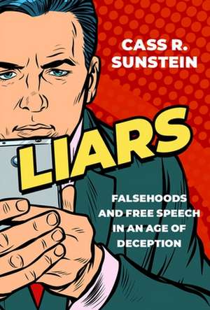 Liars: Falsehoods and Free Speech in an Age of Deception de Cass R. Sunstein