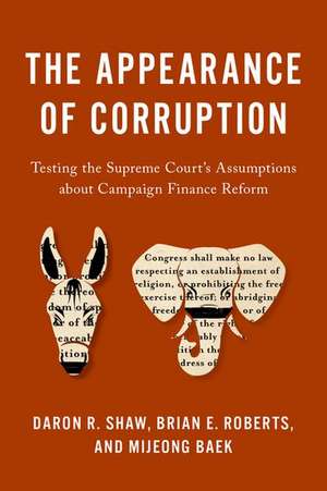 The Appearance of Corruption: Testing the Supreme Court's Assumptions about Campaign Finance Reform de Daron R. Shaw