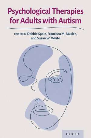 Psychological Therapies for Adults with Autism de Debbie Spain