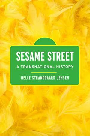 Sesame Street: A Transnational History de Helle Strandgaard Jensen