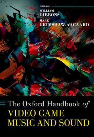 The Oxford Handbook of Video Game Music and Sound de William Gibbons