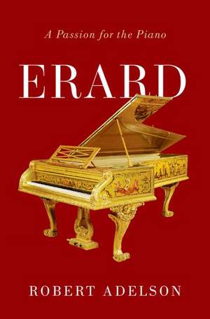 Erard: A Passion for the Piano de Robert Adelson