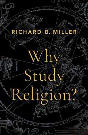 Why Study Religion? de Richard B. Miller