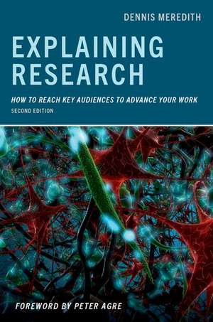 Explaining Research: How to Reach Key Audiences to Advance Your Work de Dennis Meredith