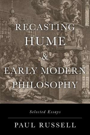 Recasting Hume and Early Modern Philosophy: Selected Essays de Paul Russell