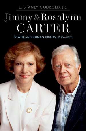 Jimmy and Rosalynn Carter: Power and Human Rights, 1975-2020 de E. Stanly Godbold, Jr.