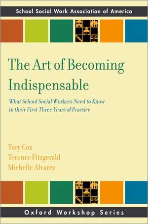 The Art of Becoming Indispensable: What School Social Workers Need to Know in Their First Three Years of Practice de Tory Cox