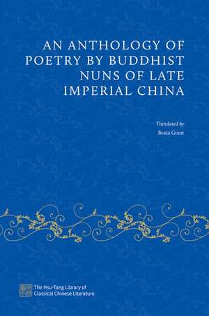 An Anthology of Poetry by Buddhist Nuns of Late Imperial China de Beata Grant