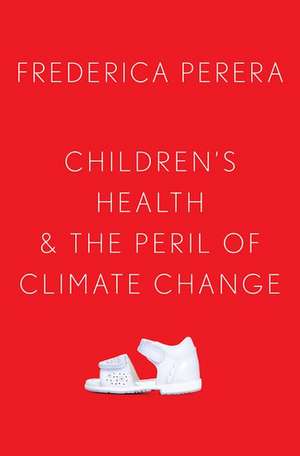 Children's Health and the Peril of Climate Change de Frederica Perera