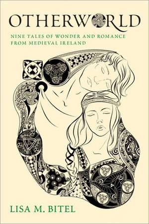 Otherworld: Nine Tales of Wonder and Romance from Medieval Ireland de Lisa M. Bitel