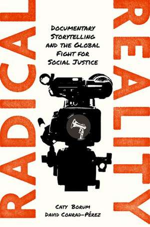 Radical Reality: Documentary Storytelling and the Global Fight for Social Justice de Caty Borum