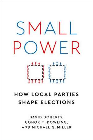 Small Power: How Local Parties Shape Elections de David Doherty