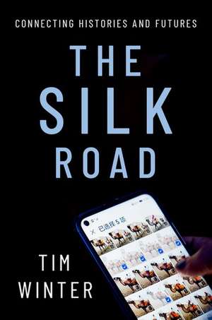 The Silk Road: Connecting Histories and Futures de Tim Winter