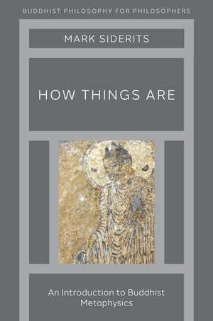 How Things Are: An Introduction to Buddhist Metaphysics de Mark Siderits