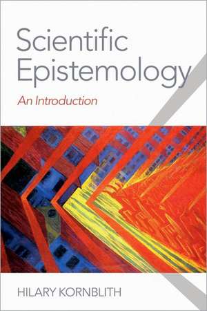 Scientific Epistemology: An Introduction de Hilary Kornblith