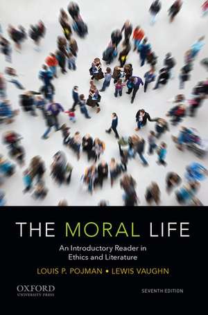 The Moral Life: An Introductory Reader in Ethics and Literature de Lewis Vaughn