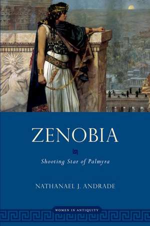 Zenobia: Shooting Star of Palmyra de Nathanael Andrade