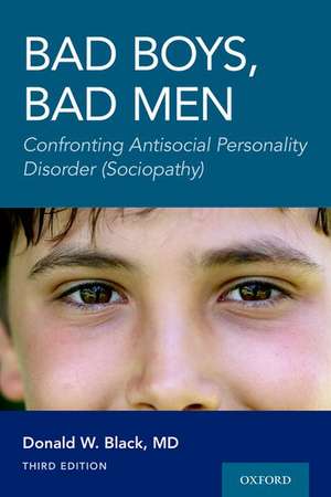 Bad Boys, Bad Men 3rd edition: Confronting Antisocial Personality Disorder (Sociopathy) de Donald W. Black